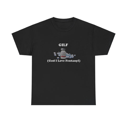 GILF (God I Love Fentanyl) T-shirt