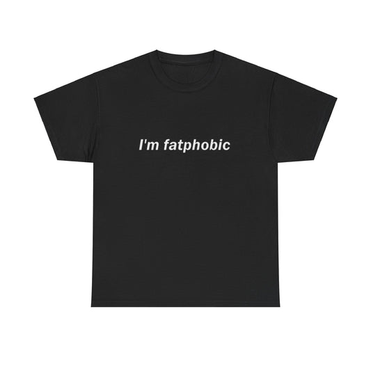 I'm fatphobic T-shirt
